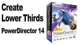 How to Make Custom Lower Thirds in PowerDirector 14 (HD)