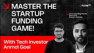 'How to raise startup funding?' w/ Tech Investor - Anmol Goel | EP 6 | FLOW™