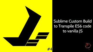 03 Create Sublime Text Custom Build to Transpile ES6 code to vanilla JS