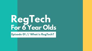 #RegTech for 6 Year Olds - Ep. 01: What is RegTech?