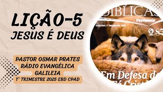 LIÇÃO 5 JESUS É DEUS EBD 1º TRIMESTRE CPAD ADULTOS