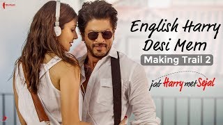 English Harry Desi Mem | Making Trail 2 | Jab Harry Met Sejal | Anushka Sharma, Shah Rukh Khan