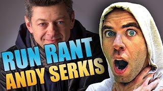 RUN RANT: Andy Serkis Sucks