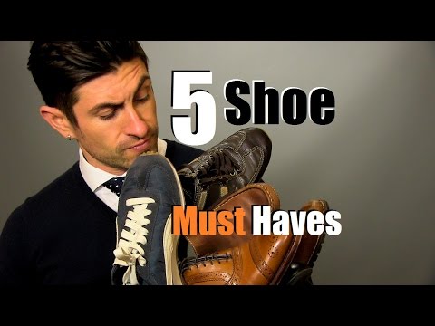 5 Men's Shoe Must Haves | Shoes Every Guy Should Own 5 Men's Shoe Must Haves | Shoes Every Guy Should Own