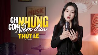 CHỈ CÒN NHỮNG NIỀM ĐAU - KAYLIN HÀ THU x THỦY LÊ COVER | Nhìn Anh Bước Hạnh Phúc Bên Người Ấy...