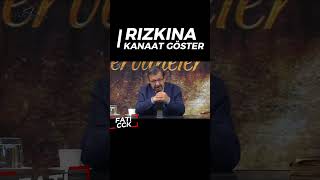 RIZKINA KANAAT GÖSTER  HAYATİ İNANÇ