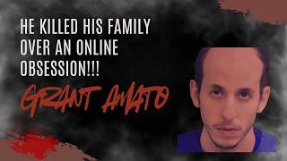 He Killed His Family Over an Online Obsession | Grant Amato