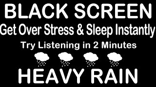 Heavy Rain Sound For Get Over Stress and Sleep Instantly | Rain Sounds for Sleeping | BLACK SCREEN