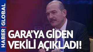 Bakan Süleyman Soylu, Gara'ya Giden Milletvekilini Açıkladı! Soruşturma Başlatıldı
