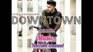downtown guru randhawa new punjabi song #gururandhawa #punjabisong #downtown