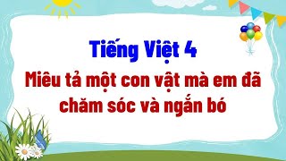 Miêu tả một con vật mà em đã chăm sóc và ngắn bó