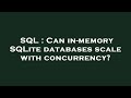 SQL : Can in-memory SQLite databases scale with concurrency?