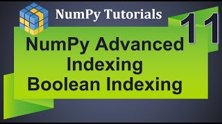 Machine Learning Tutorial Python NumPy : 11. Advanced Indexing | Boolean Indexing