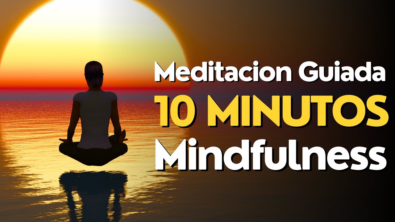 Meditacion GUIADA 10 Minutos MINDFULNESS - YouTube