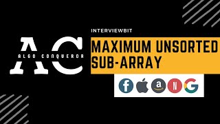 Maximum Unsorted Subarray | Arrays | InterviewBit | Algo Conqueror
