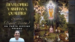 Developing Vaishnav Quality – Sama – Equal vision by HG Parth Govind Das