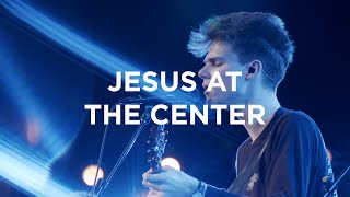 Jesus At The Center | David Funk | Bethel Church
