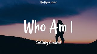 Casting Crowns - Who Am I Lyrics