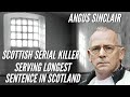 Scotlands Longest Prison Sentence. Serial Kill*r. Angus Sinclair.