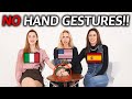 American, Spanish, and Italian Girls Try Not To Use Hand Gestures!!