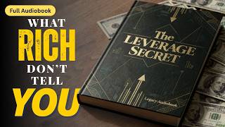 The LEVERAGE SECRET the Rich Don’t Tell You | Multiply Money FAST – Full Audiobook