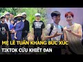 Mẹ Lê Tuấn Khang bức xúc, Tiktok cứu Khiết Đan