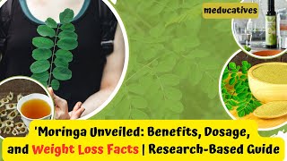 Moringa Unveiled: Benefits, Dosage, and Weight Loss Facts | Research-Based Guide \u0026 Experts Opinions.