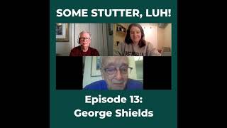 Some Stutter, Luh! #13 - George Shields