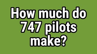 How much do 747 pilots make?