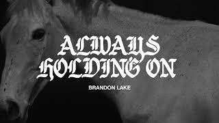 Brandon Lake - Always Holding On (Official Audio Video)