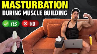 MASTURBATION During Muscle Building | Yes or No ?