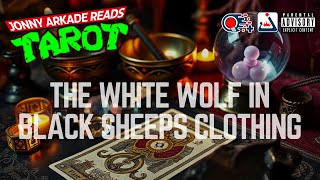 The WHITE WOLF in BLACK SHEEPS Clothing 🐺🐑 Psychic Tarot Reading 🔮🎲🎱