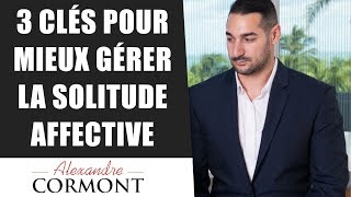 Les méthodes pour gérer la solitude affective !