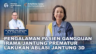 Testimoni Pasien Gangguan Irama Jantung Prematur Lakukan Ablasi Jantung 3D Di Mandaya Aritmia Center