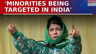 Mehbooba Mufti Compares Bangladesh To India, Says 'Minorities Being Targeted In India' | Latest News