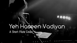 Yeh Haseen Vadiyan | Short Flute Cover