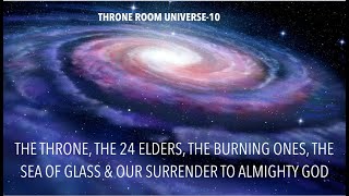 TRU-10 The THRONE, The 24 Elders, The Burning Ones, The Sea of Glass \u0026 Our SURRENDER to ALMIGHTY GOD