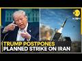 US-Iran War: Trump Postpones Planned Strike On Iran Amid Rising Middle East Tensions | WION