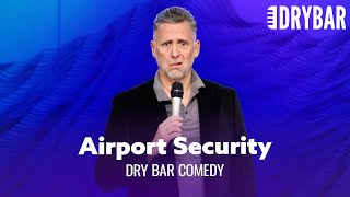 Airport Security Is Wack. Dry Bar Comedy