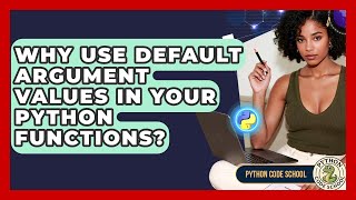 Why Use Default Argument Values In Your Python Functions? - Python Code School
