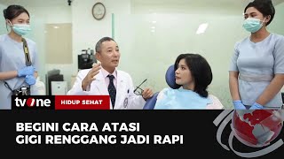 Alami Gigi Renggang? Ini Solusi Menjadi Rapi | Hidup Sehat tvOne