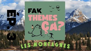 Ép. 3 - Fak thèmes ça les montagnes?