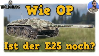 Wie OP ist der E 25 noch? - World of Tanks