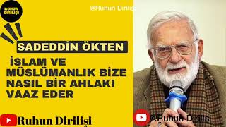 Sadeddin Ökten İslam ve Müslümanlık bize nasıl bir ahlakı vaaz eder