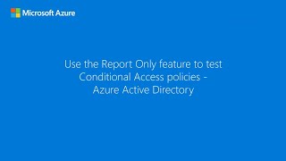 Use the Report Only feature to test Conditional Access policies - Microsoft Entra ID
