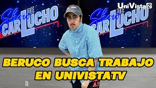 Beruco busca trabajo en UniVistaTV