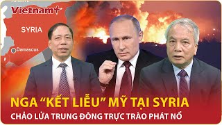 Chuyên gia: Nga tung đòn “kết liễu” Mỹ tại Syria, chảo lửa Trung Đông trực trào phát nổ | BLQT | VNP