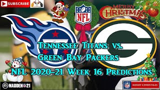 Tennessee Titans vs. Green Bay Packers | NFL 2020-21 Week 16 | Predictions Madden NFL 21