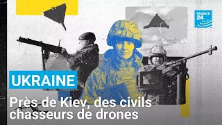 Ukraine : dans la région de Kiev, des civils chasseurs de drones • FRANCE 24