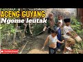 ACENG GUYANG NA LEUTAK…!!!!